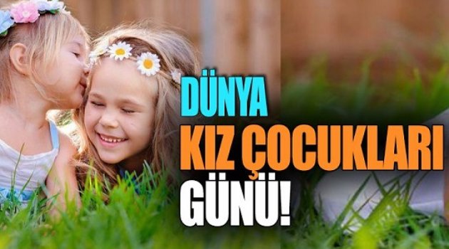 DÜNYA KIZ ÇOCUKLARI GÜNÜ KUTLU OLSUN